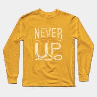 Never Give Up motivational words Long Sleeve T-Shirt